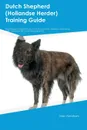 Dutch Shepherd (Hollandse Herder) Training Guide Dutch Shepherd Training Includes. Dutch Shepherd Tricks, Socializing, Housetraining, Agility, Obedience, Behavioral Training and More - Harry Gibson