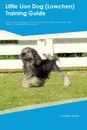 Little Lion Dog (Lowchen) Training Guide Little Lion Dog Training Includes. Little Lion Dog Tricks, Socializing, Housetraining, Agility, Obedience, Behavioral Training and More - Charles Walsh