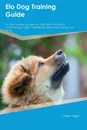 Elo Dog Training Guide Elo Dog Training Includes. Elo Dog Tricks, Socializing, Housetraining, Agility, Obedience, Behavioral Training and More - Leonard Manning