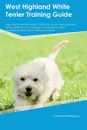 West Highland White Terrier Training Guide West Highland White Terrier Training Includes. West Highland White Terrier Tricks, Socializing, Housetraining, Agility, Obedience, Behavioral Training and More - Christian Rampling