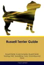 Russell Terrier Guide Russell Terrier Guide Includes. Russell Terrier Training, Diet, Socializing, Care, Grooming, Breeding and More - Trevor Jackson