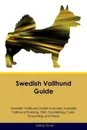 Swedish Vallhund Guide Swedish Vallhund Guide Includes. Swedish Vallhund Training, Diet, Socializing, Care, Grooming, Breeding and More - Joshua Turner