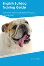 English Bulldog Training Guide English Bulldog Training Includes. English Bulldog Tricks, Socializing, Housetraining, Agility, Obedience, Behavioral Training and More - Joe Peters