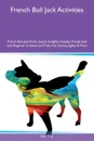 French Bull Jack Activities French Bull Jack Tricks, Games & Agility Includes. French Bull Jack Beginner to Advanced Tricks, Fun Games, Agility & More - Isaac King