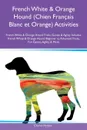 French White & Orange Hound (Chien Francais Blanc et Orange) Activities French White & Orange Hound Tricks, Games & Agility Includes. French White & Orange Hound Beginner to Advanced Tricks, Fun Games, Agility & More - Charles Hudson