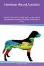 Hamilton Hound Activities Hamilton Hound Tricks, Games & Agility Includes. Hamilton Hound Beginner to Advanced Tricks, Fun Games, Agility & More - Michael Churchill