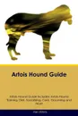 Artois Hound Guide Artois Hound Guide Includes. Artois Hound Training, Diet, Socializing, Care, Grooming, Breeding and More - Alan Wilkins