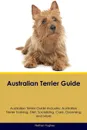 Australian Terrier Guide Australian Terrier Guide Includes. Australian Terrier Training, Diet, Socializing, Care, Grooming, Breeding and More - Nathan Hughes