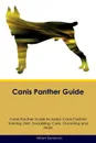 Canis Panther Guide Canis Panther Guide Includes. Canis Panther Training, Diet, Socializing, Care, Grooming, Breeding and More - William Sanderson