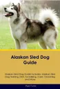 Alaskan Sled Dog Guide Alaskan Sled Dog Guide Includes. Alaskan Sled Dog Training, Diet, Socializing, Care, Grooming, Breeding and More - Ryan Turner