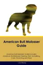 American Bull Molosser Guide American Bull Molosser Guide Includes. American Bull Molosser Training, Diet, Socializing, Care, Grooming, Breeding and More - Luke Mackay