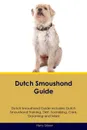 Dutch Smoushond Guide Dutch Smoushond Guide Includes. Dutch Smoushond Training, Diet, Socializing, Care, Grooming, Breeding and More - Harry Gibson