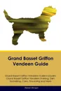 Grand Basset Griffon Vendeen Guide Grand Basset Griffon Vendeen Guide Includes. Grand Basset Griffon Vendeen Training, Diet, Socializing, Care, Grooming, Breeding and More - Warren Morgan