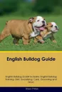 English Bulldog Guide English Bulldog Guide Includes. English Bulldog Training, Diet, Socializing, Care, Grooming, Breeding and More - Shaun Phillips