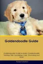 Goldendoodle Guide Goldendoodle Guide Includes. Goldendoodle Training, Diet, Socializing, Care, Grooming, Breeding and More - Richard Rutherford