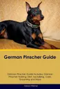 German Pinscher Guide German Pinscher Guide Includes. German Pinscher Training, Diet, Socializing, Care, Grooming, Breeding and More - Stewart Mitchell