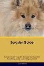 Eurasier Guide Eurasier Guide Includes. Eurasier Training, Diet, Socializing, Care, Grooming, Breeding and More - Liam Mitchell