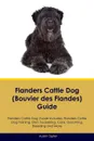 Flanders Cattle Dog (Bouvier des Flandes) Guide Flanders Cattle Dog Guide Includes. Flanders Cattle Dog Training, Diet, Socializing, Care, Grooming, Breeding and More - Austin Ogden