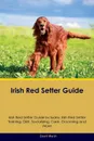 Irish Red Setter Guide Irish Red Setter Guide Includes. Irish Red Setter Training, Diet, Socializing, Care, Grooming, Breeding and More - David Martin
