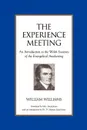 The Experience Meeting. An Introduction to the Welsh Societies of the Evangelical Awakening - William Williams