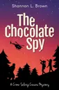 The Chocolate Spy (The Crime-Solving Cousins Mysteries Book 3) - Shannon L. Brown