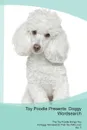 Toy Poodle Presents. Doggy Wordsearch  The Toy Poodle Brings You A Doggy Wordsearch That You Will Love! Vol. 5 - Doggy Puzzles