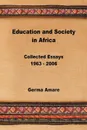 Education and Society in Africa. Collected Essays 1963-2006 - Germa Amare