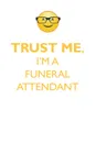 TRUST ME, I'M A FUNERAL ATTENDANT AFFIRMATIONS WORKBOOK Positive Affirmations Workbook. Includes. Mentoring Questions, Guidance, Supporting You. - Affirmations World
