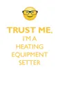 TRUST ME, I'M A HEATING EQUIPMENT SETTER AFFIRMATIONS WORKBOOK Positive Affirmations Workbook. Includes. Mentoring Questions, Guidance, Supporting You. - Affirmations World
