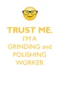 TRUST ME, I'M A GRINDING & POLISHING WORKER AFFIRMATIONS WORKBOOK Positive Affirmations Workbook. Includes. Mentoring Questions, Guidance, Supporting You. - Affirmations World