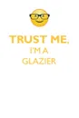 TRUST ME, I'M A GLAZIER AFFIRMATIONS WORKBOOK Positive Affirmations Workbook. Includes. Mentoring Questions, Guidance, Supporting You. - Affirmations World