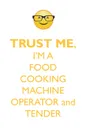 TRUST ME, I'M A FOOD COOKING MACHINE OPERATOR & TENDER AFFIRMATIONS WORKBOOK Positive Affirmations Workbook. Includes. Mentoring Questions, Guidance, Supporting You. - Affirmations World