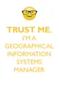 TRUST ME, I'M A GEOGRAPHICAL INFORMATION SYSTEMS MANAGER AFFIRMATIONS WORKBOOK Positive Affirmations Workbook. Includes. Mentoring Questions, Guidance, Supporting You. - Affirmations World