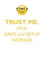 TRUST ME, I'M A GRIPS & SET-UP WORKER AFFIRMATIONS WORKBOOK Positive Affirmations Workbook. Includes. Mentoring Questions, Guidance, Supporting You. - Affirmations World
