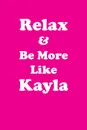 Relax & Be More Like Kayla Affirmations Workbook Positive Affirmations Workbook Includes. Mentoring Questions, Guidance, Supporting You - Affirmations World