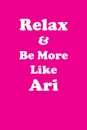 Relax & Be More Like Ari Affirmations Workbook Positive Affirmations Workbook Includes. Mentoring Questions, Guidance, Supporting You - Affirmations World