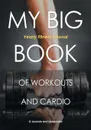 My Big Book of Workouts and Cardio. Yearly Fitness Journal - @ Journals and Notebooks
