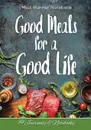 Good Meals for a Good Life. Meal Planner Notebook - @ Journals and Notebooks