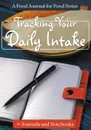 Tracking Your Daily Intake - A Food Journal for Food Notes - @ Journals and Notebooks