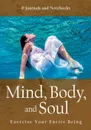 Mind, Body, and Soul - Exercise Your Entire Being - @ Journals and Notebooks