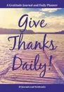 Give Thanks Daily! A Gratitutde Journal and Daily Planner. - @ Journals and Notebooks