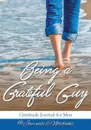 Being a Grateful Guy. Gratitude Journal for Men - @ Journals and Notebooks