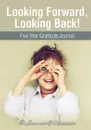Looking Forward, Looking Back! Five Year Gratitude Journal - @ Journals and Notebooks