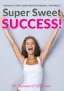 Super Sweet Success! Weight Loss and Motivational Journal - @ Journals and Notebooks