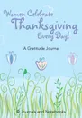 Women Celebrate Thanksgiving Every Day! A Gratitude Journal - @ Journals and Notebooks