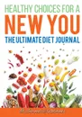Healthy Choices for a New You. The Ultimate Diet Journal - @ Journals and Notebooks