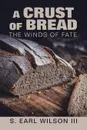 A Crust of Bread. The Winds of Fate - S. Earl Wilson III