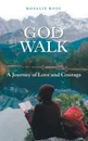 God Walk. A  Journey  of Love and Courage - Rosalie Ross