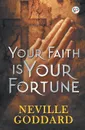 Your Faith is Your Fortune - Neville Goddard
