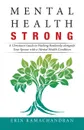 Mental Health Strong. A Christian's Guide to Walking Resiliently Alongside Your Spouse with a Mental Health Condition - Erin Ramachandran
